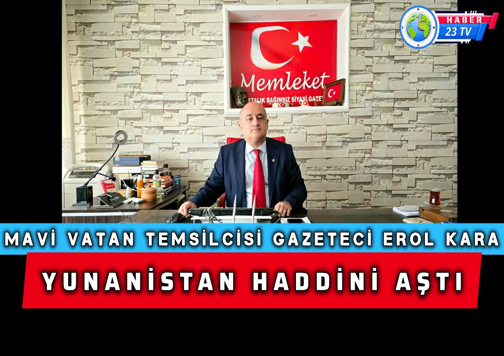 Mavi Vatan Temsilcisi Erol Kara’dan Yunan Parlementosuna Sert Tepki …