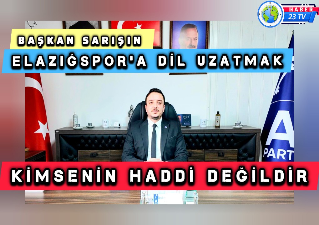 Başkan Sarışın: Elazığspor’a Dil Uzatmak, Kimsenin Haddi Değildir