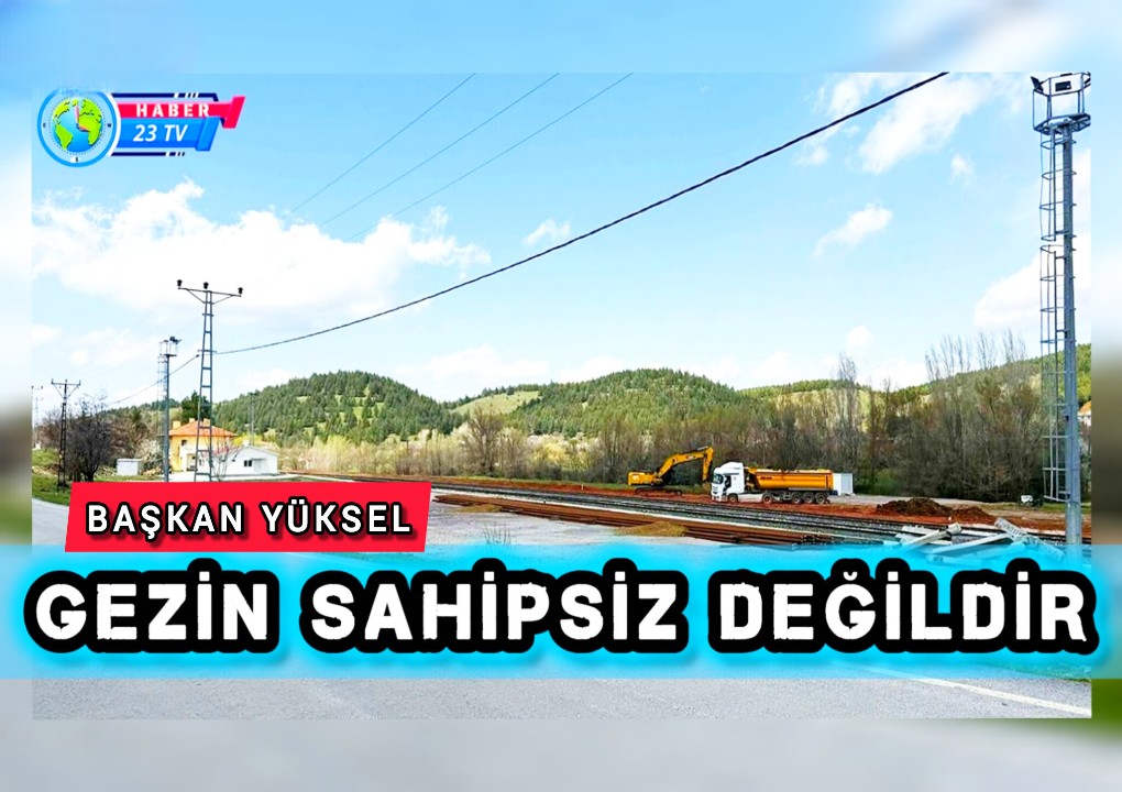 Başkan Yüksel: ''Gezin Sahipsiz Değildir''