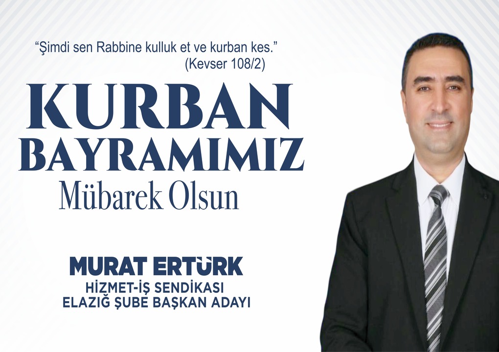 Hizmet-İş Sendikası Elazığ Şube Başkan Adayı Murat Ertürk’ten Kurban Bayramı Mesajı