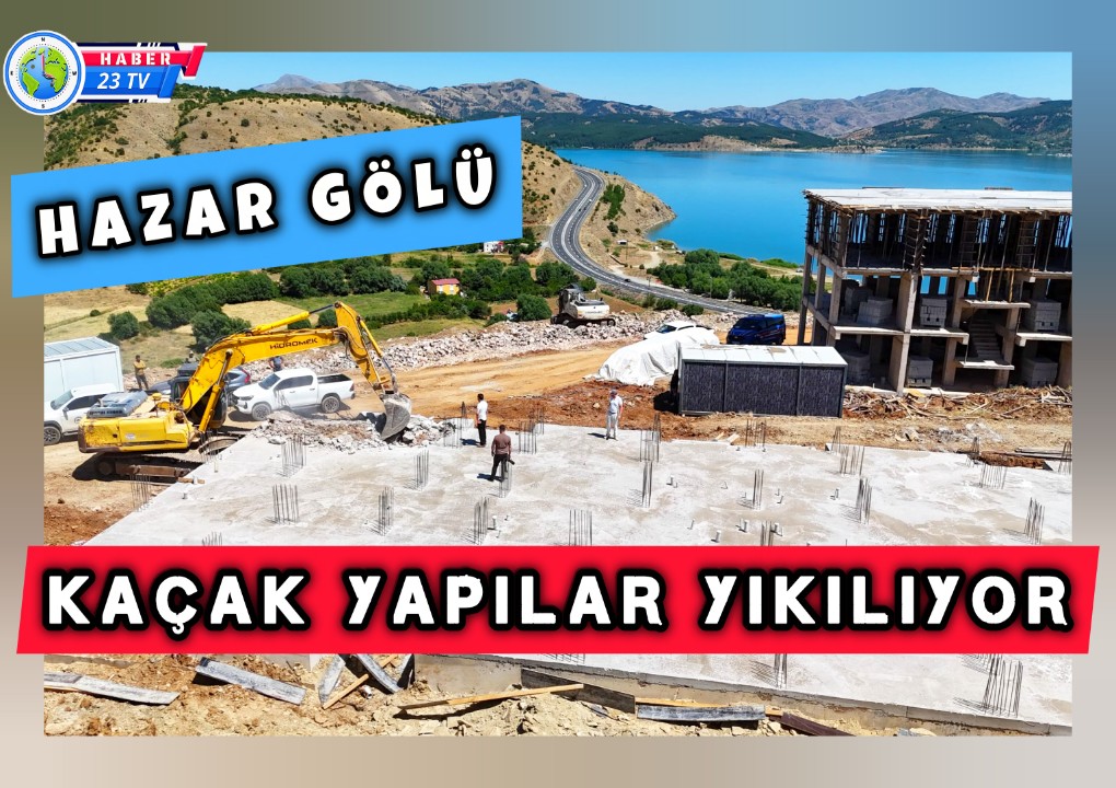 Hazar Gölü çevresindeki Kaçak Yapılar Yıkılıyor