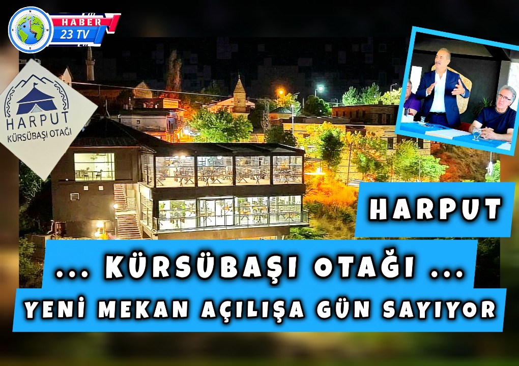 Harput'ta Yeni Bir Mekan, Harput Kürsübaşı Otağı 18 Temmuz da Açılışı Yapılacak..