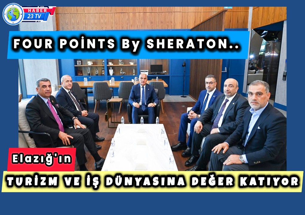 Four Points By Sheraton, Elazığ'ın Turizm ve İş Dünyasına Değer Katıyor