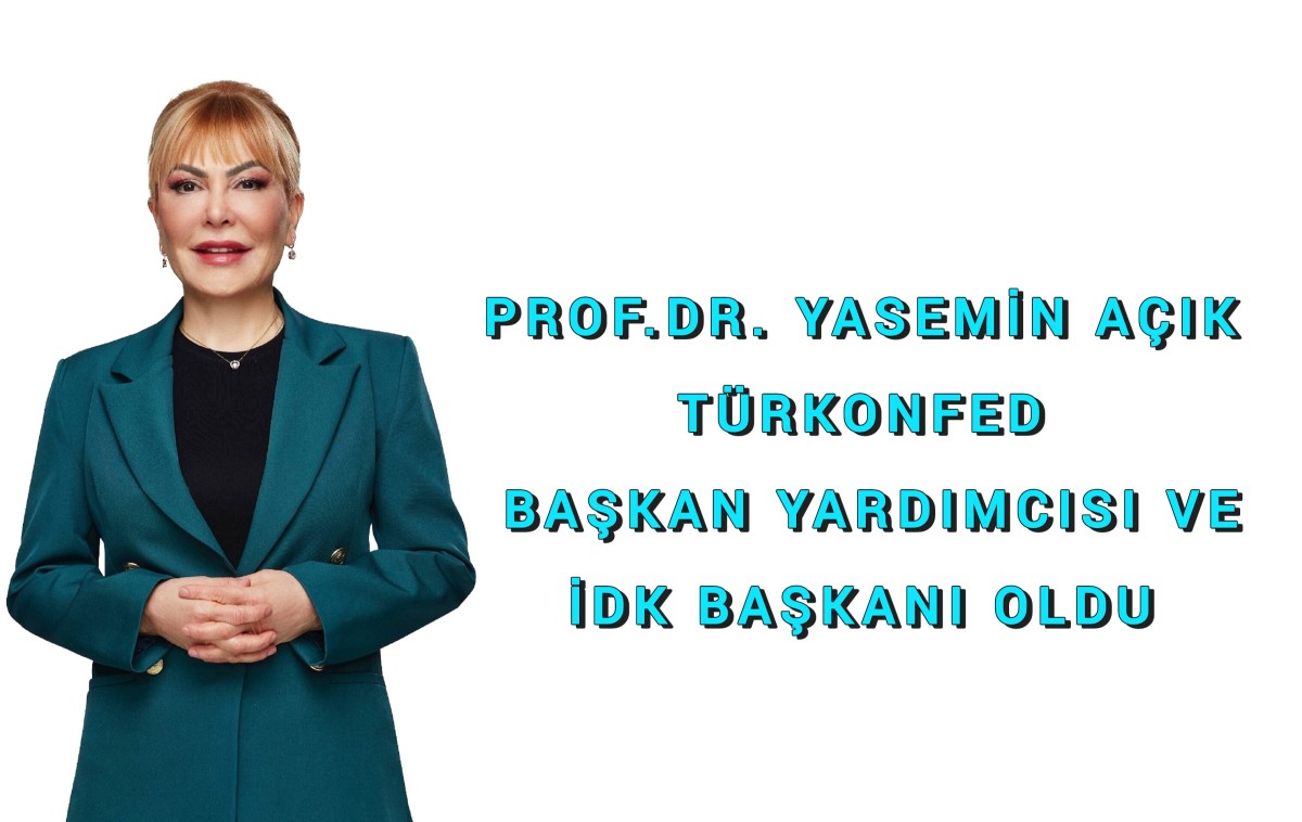 Prof. Dr. Yasemin Açık, TÜRKONFED Başkan Yardımcısı Ve İDK Başkanı Oldu