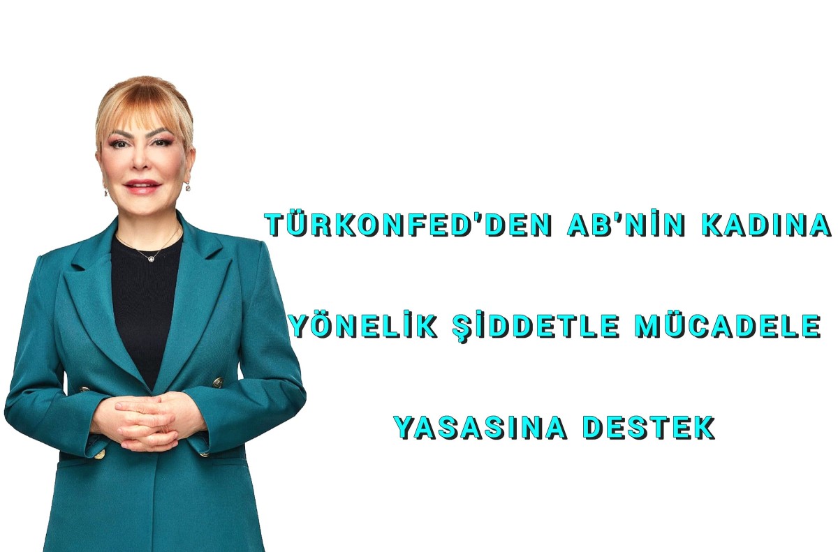 TÜRKONFED’den AB'nin Kadına Yönelik Şiddetle Mücadele Yasasına Destek